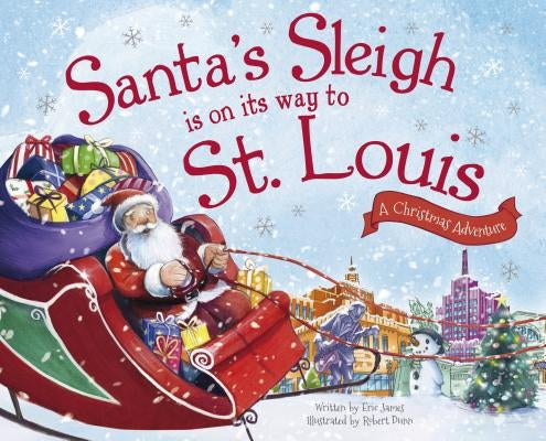 Santa's Sleigh Is on Its Way to St. Louis: A Christmas Adventure by James, Eric