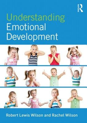 Understanding Emotional Development: Providing Insight Into Human Lives by Wilson, Robert Lewis