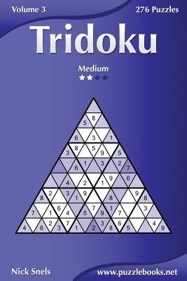 Tridoku - Medium - Volume 3 - 276 Puzzles by Snels, Nick