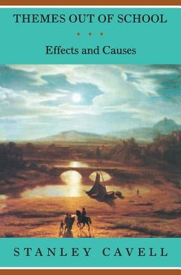 Themes Out of School: Effects and Causes by Cavell, Stanley