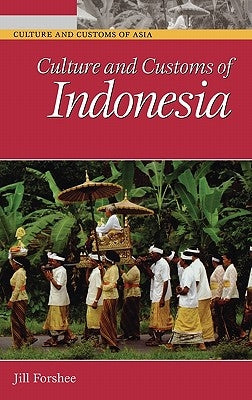 Culture and Customs of Indonesia by Forshee, Jill