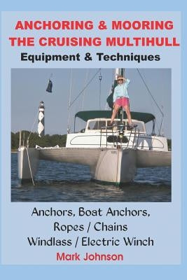 Anchoring & Mooring the Cruising Multihull by Johnson, Mark