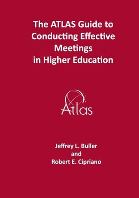 The ATLAS Guide to Effective Meetings in Higher Education by Cipriano, Robert E.