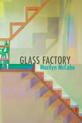 Glass Factory by McCabe, Marilyn