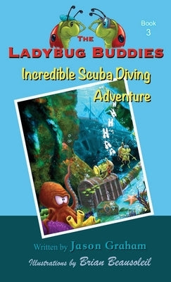 The Ladybug Buddies: Incredible Scuba Diving Adventure by Graham, Jason