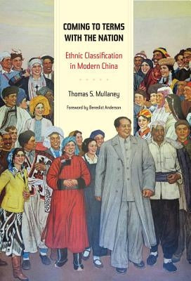 Coming to Terms with the Nation: Ethnic Classification in Modern Chinavolume 18 by Mullaney, Thomas