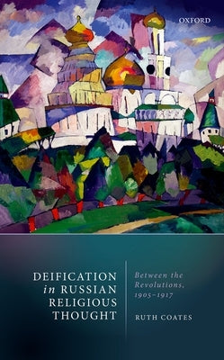 Deification in Russian Religious Thought: Between the Revolutions, 1905-1917 by Coates, Ruth