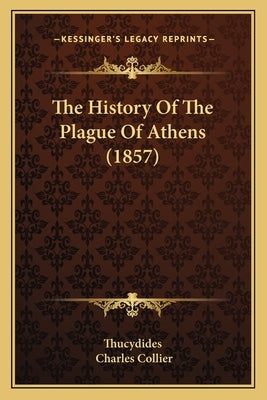 The History Of The Plague Of Athens (1857) by Thucydides