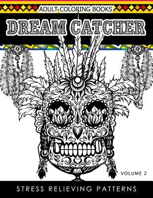 Adult Coloring Books Dream Catcher Volume 2: Stress Relief Pattern A beautiful and inspiring colouring book for all ages by Dhubert M. Corpus