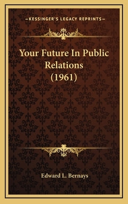 Your Future In Public Relations (1961) by Bernays, Edward L.