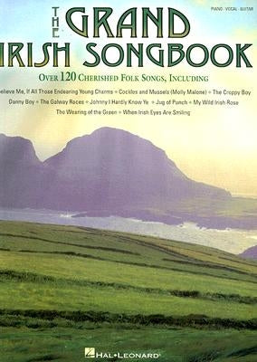 The Grand Irish Songbook: Piano, Vocal, Guitar by Hal Leonard Corp