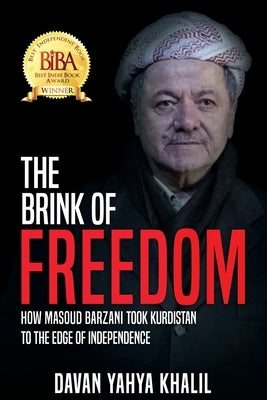 The Brink of Freedom: How Masoud Barzani took Kurdistan to the edge of independence by Yahya Khalil, Davan