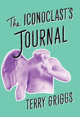 The Iconoclast's Journal by Griggs, Terry