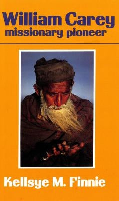 William Carey: Missionary Pioneer by Finnie, Kellsye M.