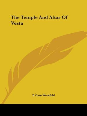 The Temple And Altar Of Vesta by Worsfold, T. Cato