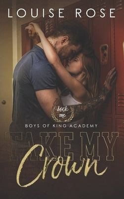 Take My Crown: A High School Bully Romance by Bailey, G.