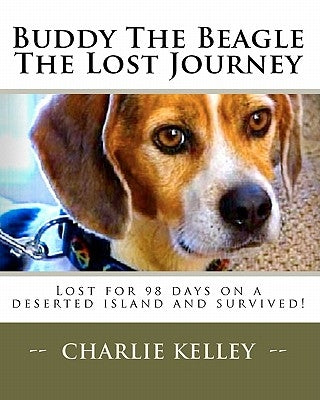 Buddy The Beagle - The Lost Journey: Lost for 98 days on a deserted island and survived! by Family, Entire Kelley