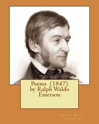 Poems (1847) by Ralph Waldo Emerson by Emerson, Ralph Waldo