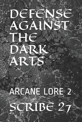 Defense Against the Dark Arts: Arcane Lore 2 by Scribe 27