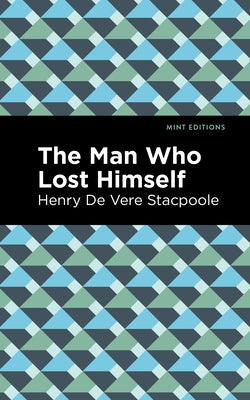 The Man Who Lost Himself by Stacpoole, Henry De Vere