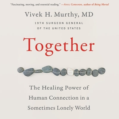 Together: The Healing Power of Human Connection in a Sometimes Lonely World by Murthy, Vivek