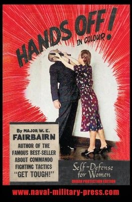 HANDS OFF! IN COLOUR. SELF-DEFENCE FOR WOMEN - Urban Protection Edition by Fairbairn, Major W. E.