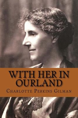 With Her in Ourland by Perkins Gilman, Charlotte