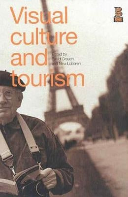 Visual Culture and Tourism by Crouch, David
