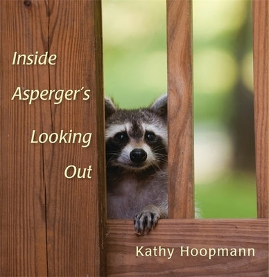 Inside Asperger's Looking Out by Hoopmann, Kathy