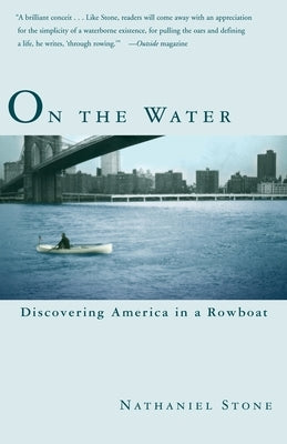 On the Water: Discovering America in a Rowboat by Stone, Nathaniel