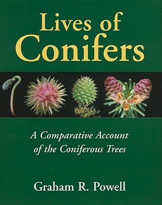 Lives of Conifers: A Comparative Account of the Coniferous Trees by Powell, Graham R.