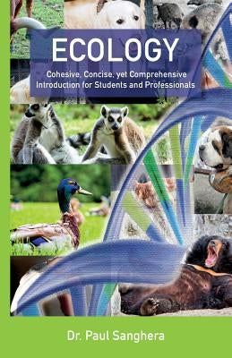 Ecology: Cohesive, Concise, yet Comprehensive Introduction for Students and Professionals by Sanghera, Paul