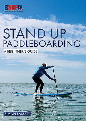 Stand Up Paddleboarding: A Beginner's Guide: Learn to Sup by Bassett, Simon