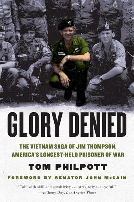 Glory Denied: The Vietnam Saga of Jim Thompson, America's Longest-Held Prisoner of War by Philpott, Tom