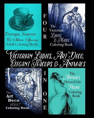 Victorian Ladies, Art Deco, Elegant Teacups and Animals: 4-in-1 Adult Coloring Book by Book, Coloring