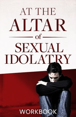 At the Altar of Sexual Idolatry Workbook-New Edition by Gallagher, Steve