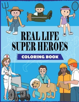 Real Life Super Heroes: An Inspirational Career Coloring Book For Kids To Motivate, Encourage & Build Confidence by Publications, Ss