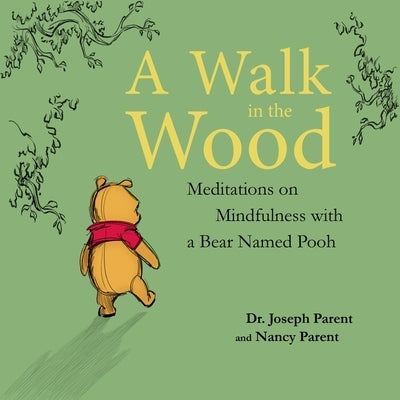 A Walk in the Wood Lib/E: Meditations on Mindfulness with a Bear Named Pooh by Parent, Joseph