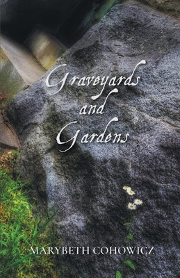 Graveyards and Gardens by Cohowicz, Marybeth
