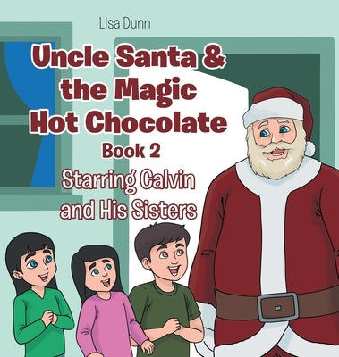 Uncle Santa & the Magic Hot Chocolate: Starring Calvin and His Sisters by Dunn, Lisa