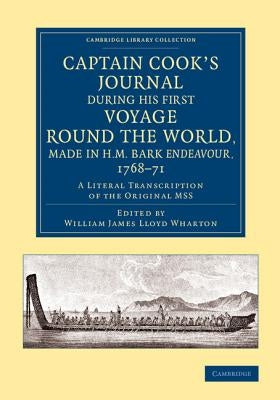 Captain Cook's Journal During His First Voyage Round the World, Made in H.M. Bark Endeavour, 1768-71: A Literal Transcription of the Original Mss by Cook, James