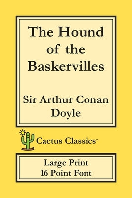 The Hound of the Baskervilles (Cactus Classics Large Print): 16 Point Font; Large Type; Large Font by Doyle, Arthur Conan