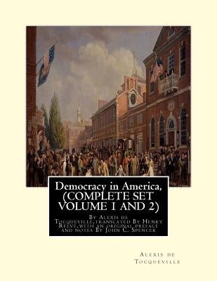 Democracy in America, By Alexis de Tocqueville, translated By Henry Reeve: (9 September 1813 - 21 October 1895)COMPLETE SET VOLUME1, AND 2. With an or by Reeve, Henry