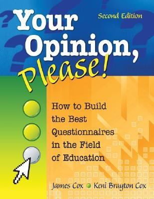 Your Opinion, Please!: How to Build the Best Questionnaires in the Field of Education by Cox, James B.