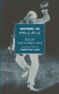 Sheppard Lee: Written by Himself by Bird, Robert Montgomery