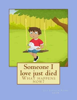 Someone I love just died: What happens now? by Johnson-Young Lcsw, Jill