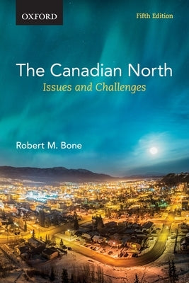 The Canadian North: Issues and Challenges by Bone, Robert M.