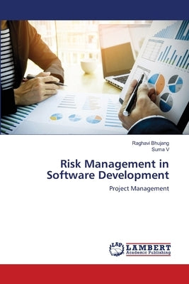 Risk Management in Software Development by Bhujang, Raghavi