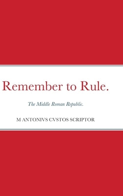 Remember to Rule.: The Middle Roman Republic. by Warden, Michael
