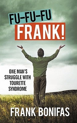 Fu-Fu-Fu-Frank!: One Man's Struggle with Tourette Syndrome by Bonifas, Frank